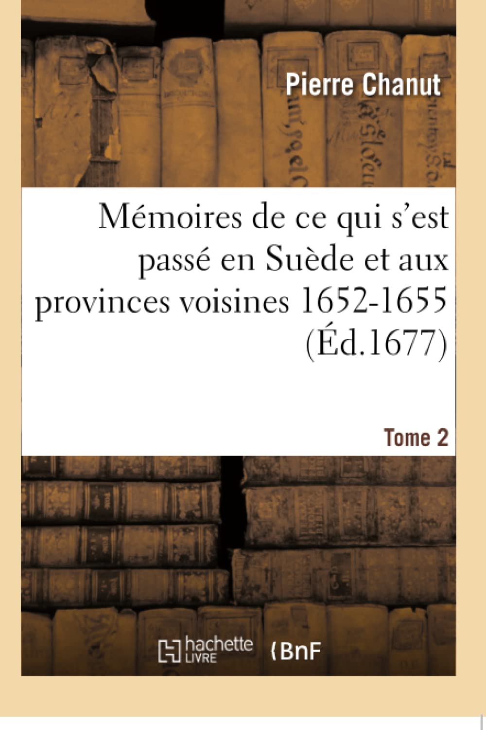 Mémoires de ce qui s'est passé en Suède et aux provinces voisines 1652-1655 Tome 2 book