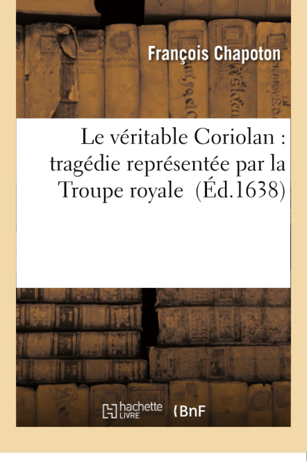 Le véritable Coriolan : tragédie représentée par la Troupe royale book
