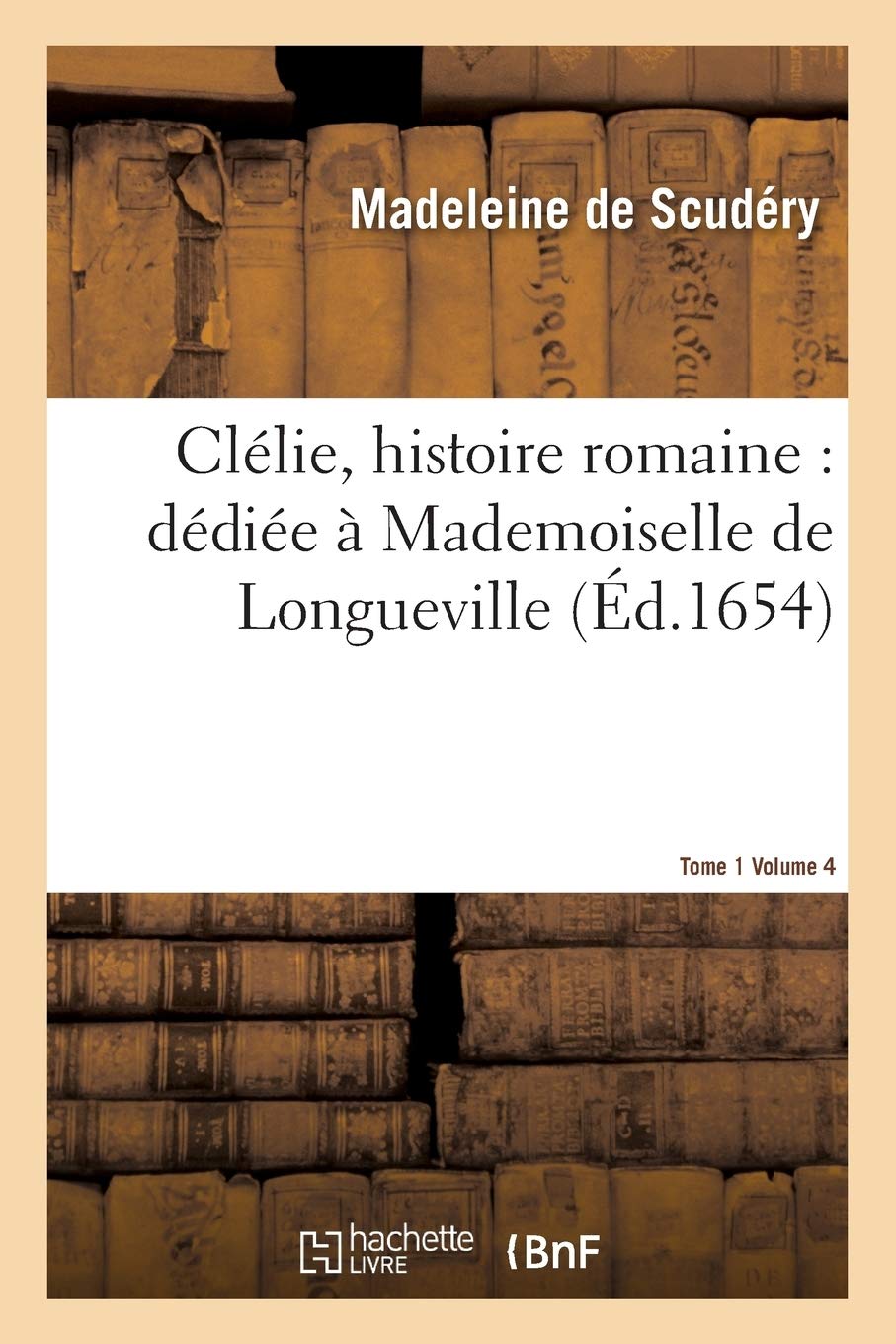 Clélie, histoire romaine : dédiée à Mademoiselle de Longueville. vol. 4, T01 book