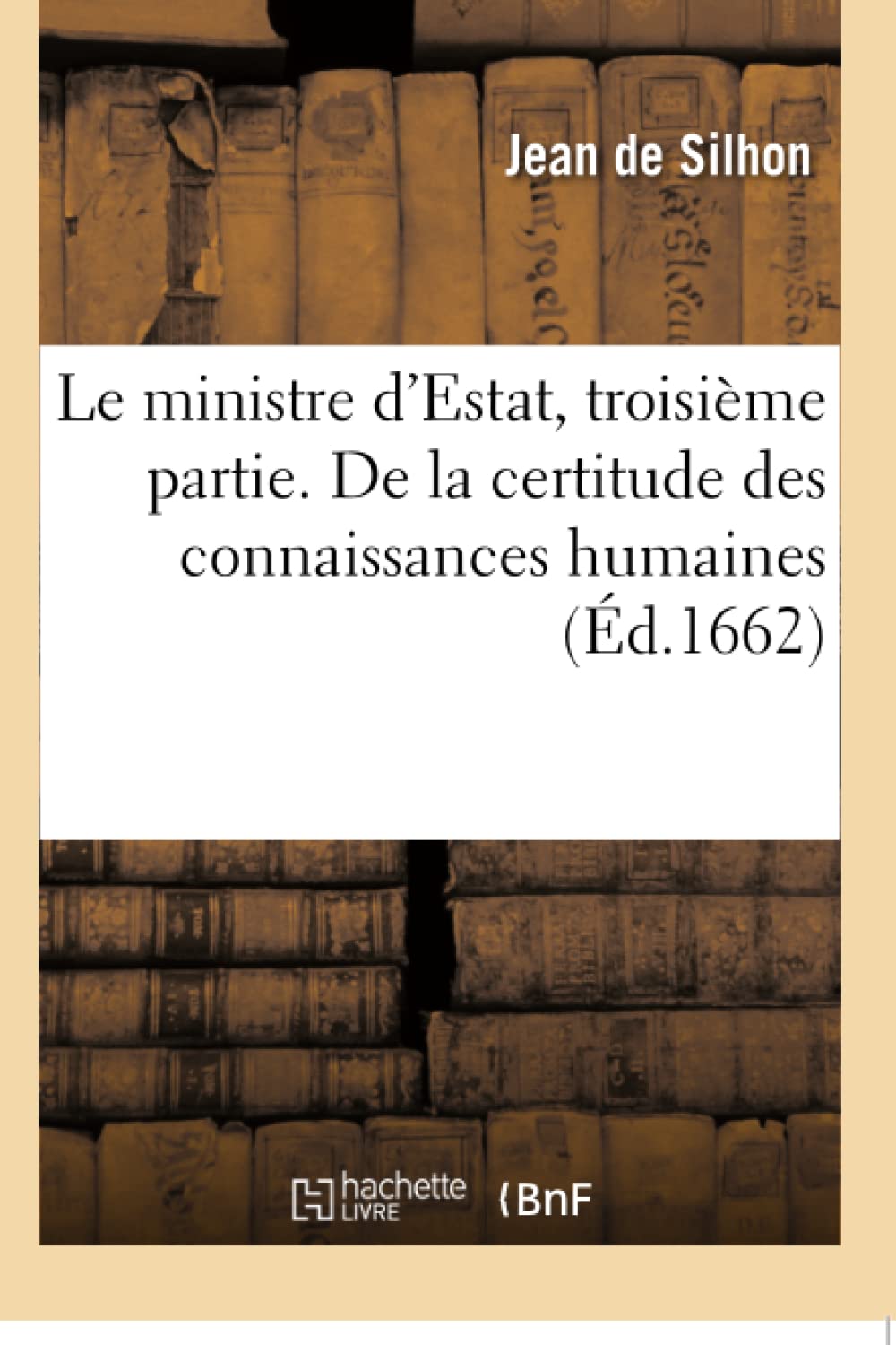 Le ministre d'Estat, troisième partie . De la certitude des connaissances humaines book