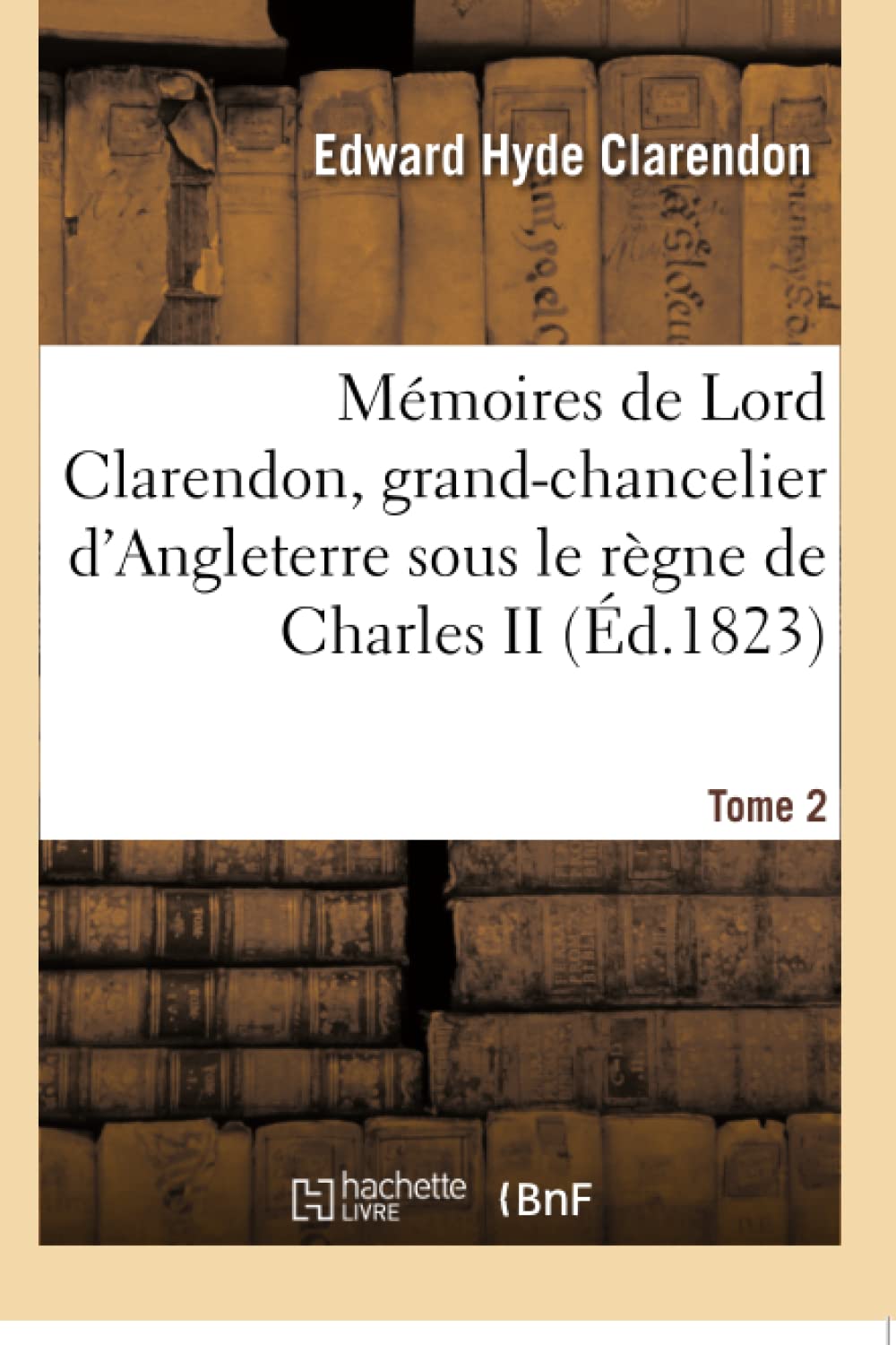 Mémoires de Lord Clarendon, grand-chancelier d'Angleterre sous le règne de Charles II Tome 2 book