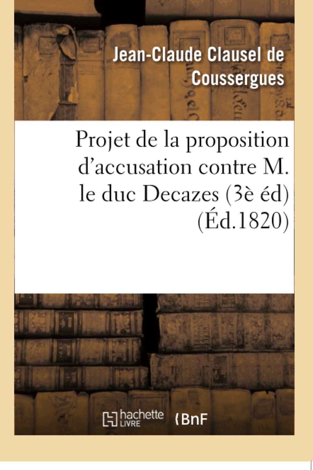 Projet de la proposition d'accusation contre M. le duc Decazes 3e édition book