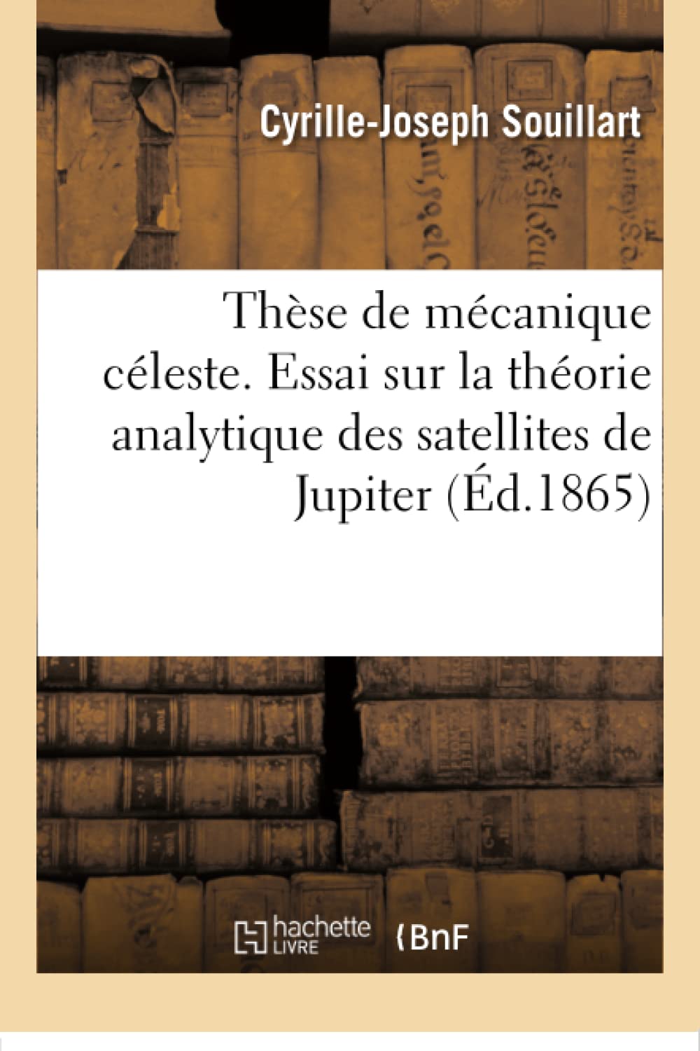 Thèse de mécanique céleste. Essai sur la théorie analytique des satellites de Jupiter book