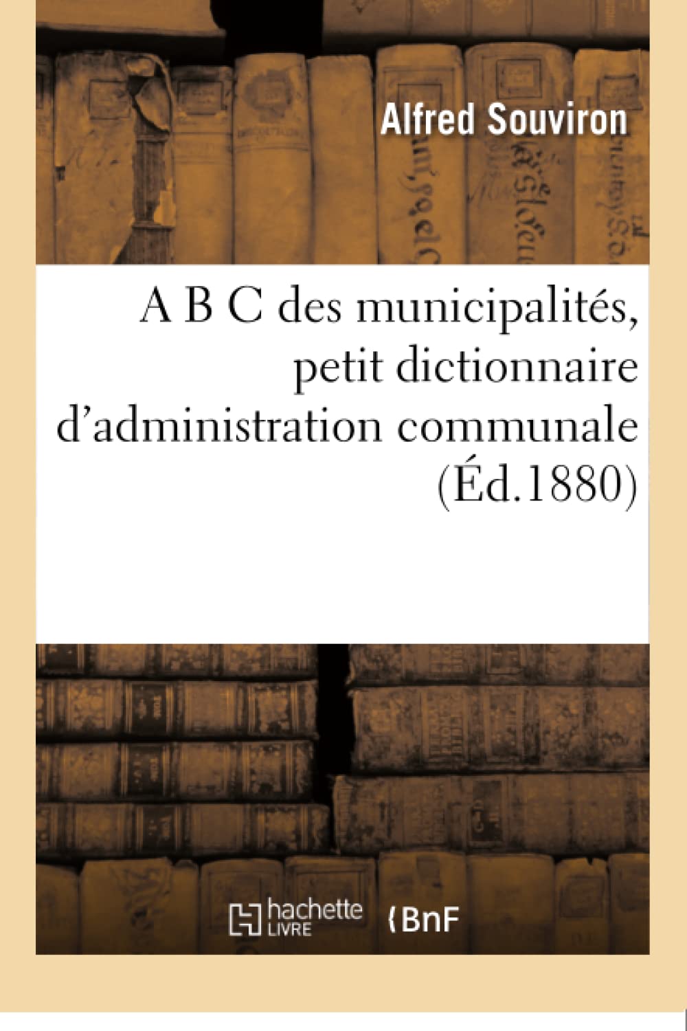 A B C des municipalités, petit dictionnaire d'administration communale (Sciences Sociales) Social Sciences