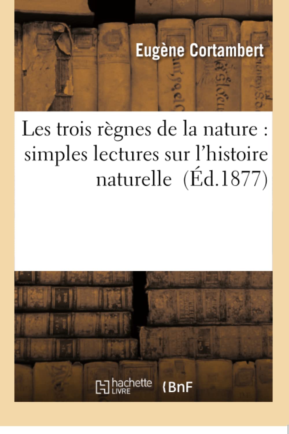 Les trois règnes de la nature : simples lectures sur l'histoire naturelle book