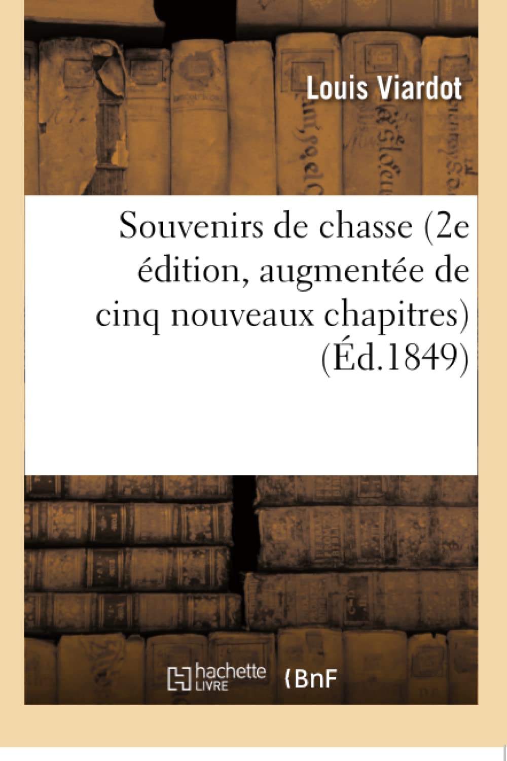 Souvenirs de chasse 2e édition, augmentée de cinq nouveaux chapitres book