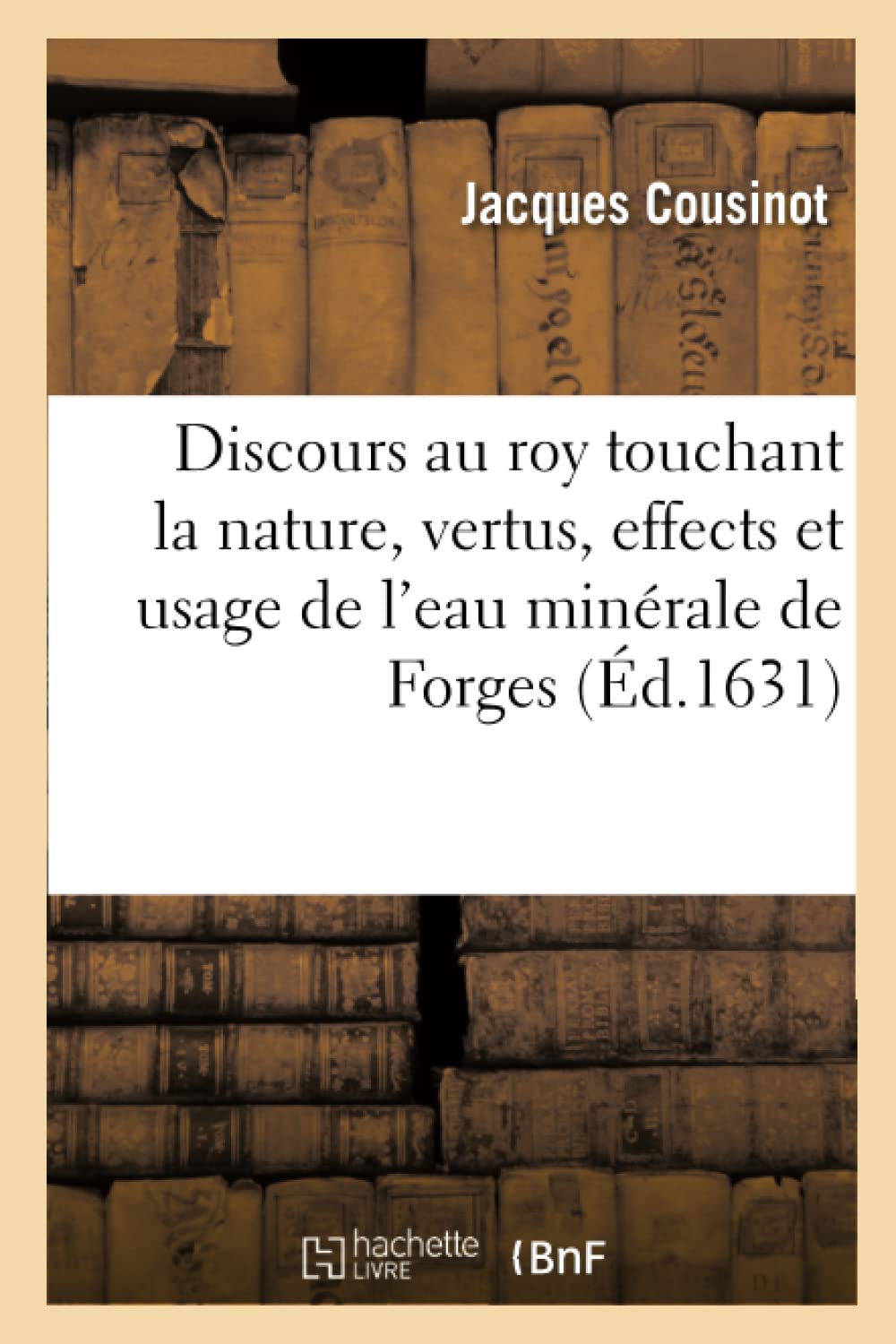 Discours au roy touchant la nature, vertus, effects et usage de l'eau minérale de Forges book