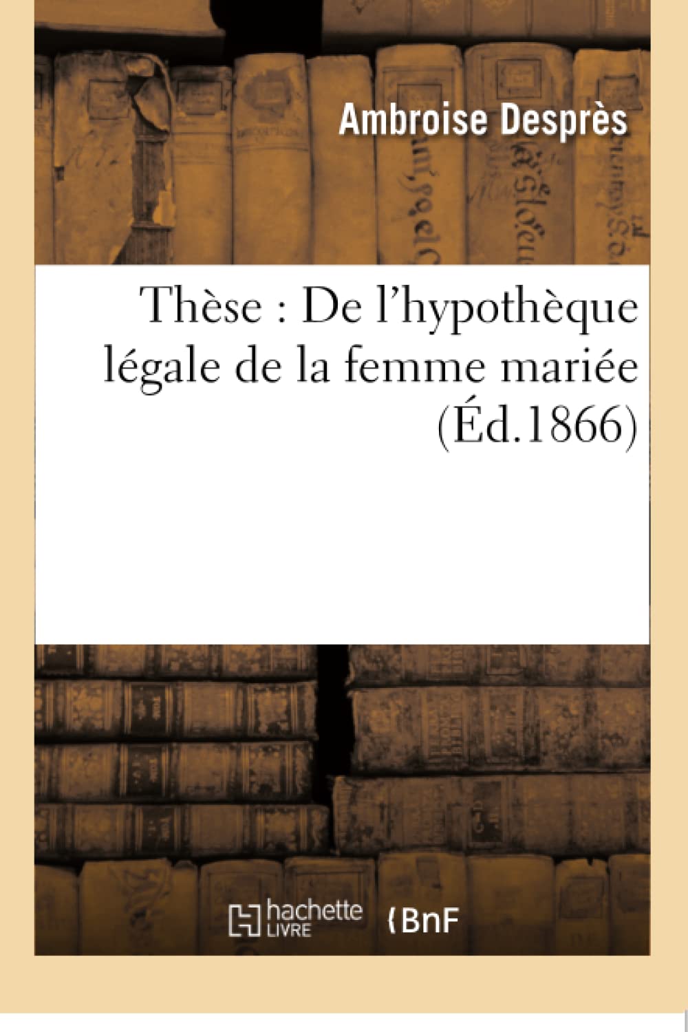 Thèse : Droit français : de l'hypothèque légale de la femme mariée. book