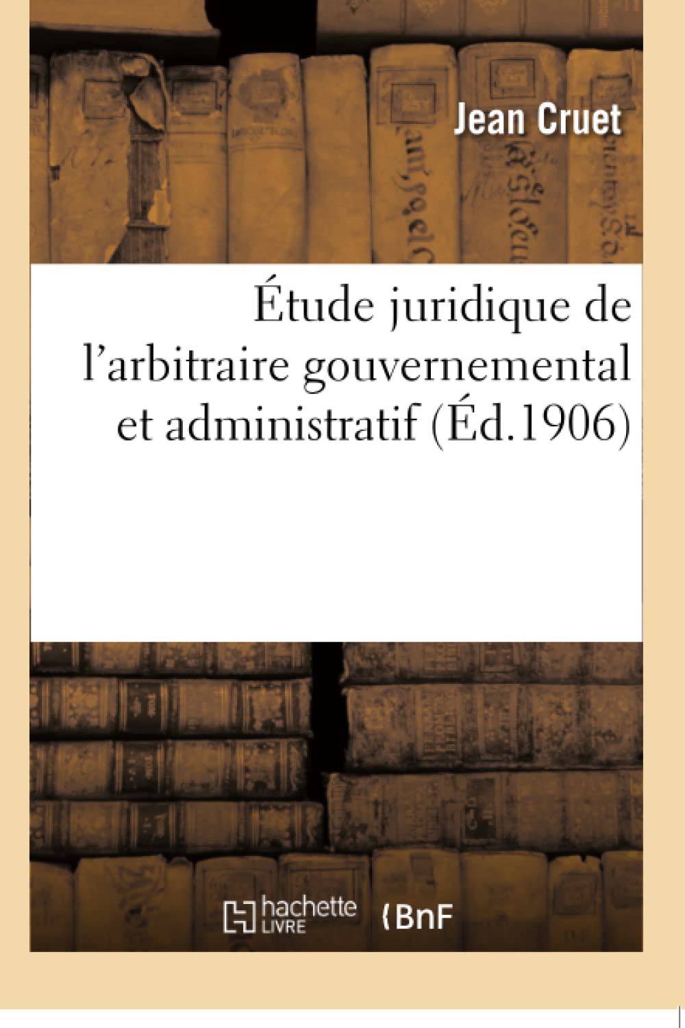 Étude juridique de l'arbitraire gouvernemental et administratif book