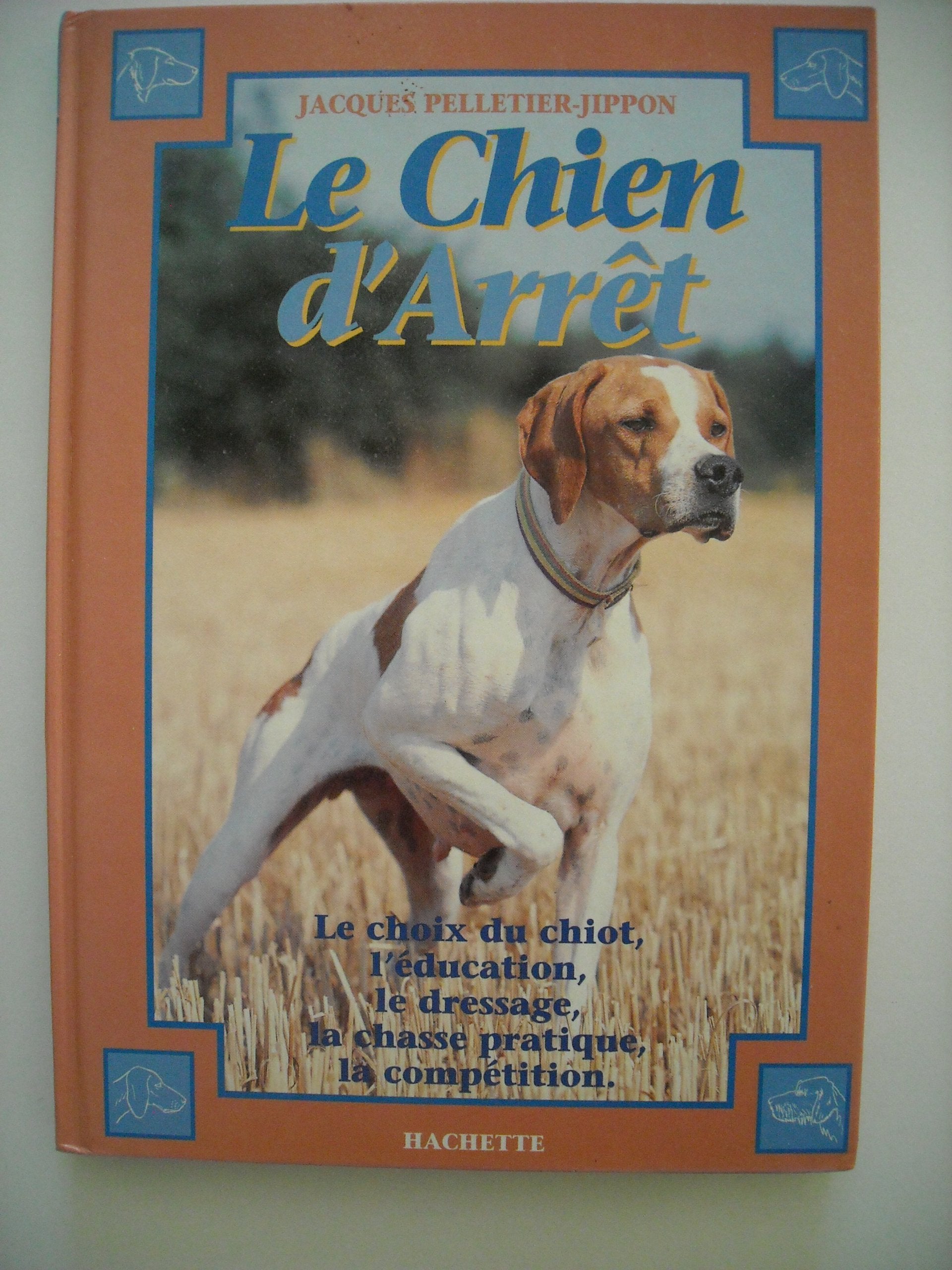 Le chien d'arrêt: Initiation au dressage, chasse pratique et field-trial Books