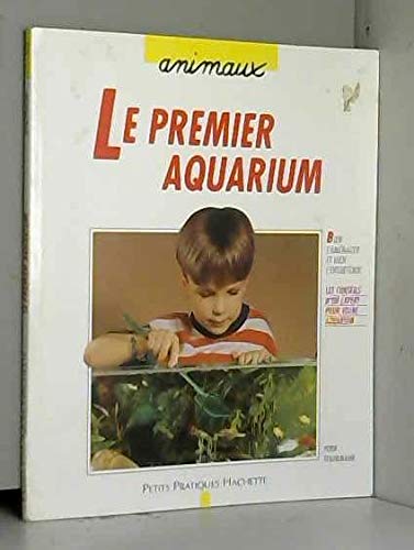 Le Premier Aquarium. Comment Choisir, Amenager Et Entretenir Un Aquarium book