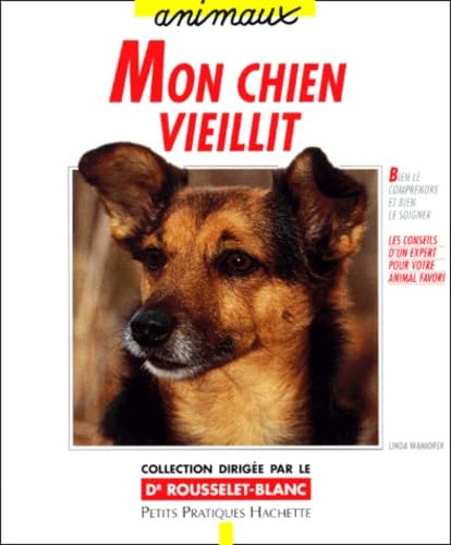 Mon chien vieillit: Bien le comprendre et bien le soigner, les conseils d'un expert pour votre animal favori book
