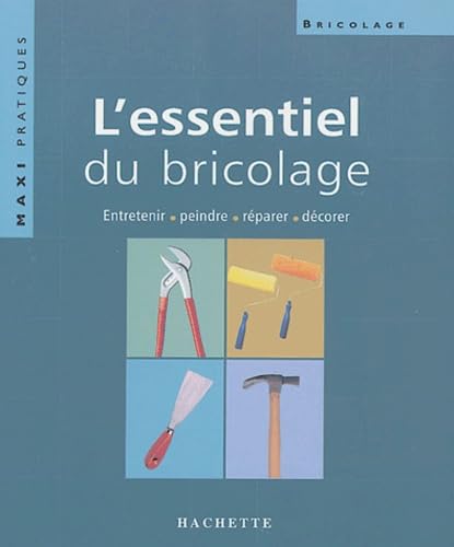 L'Essentiel du bricolage: Entretenir, peindre, réparer, décorer Books