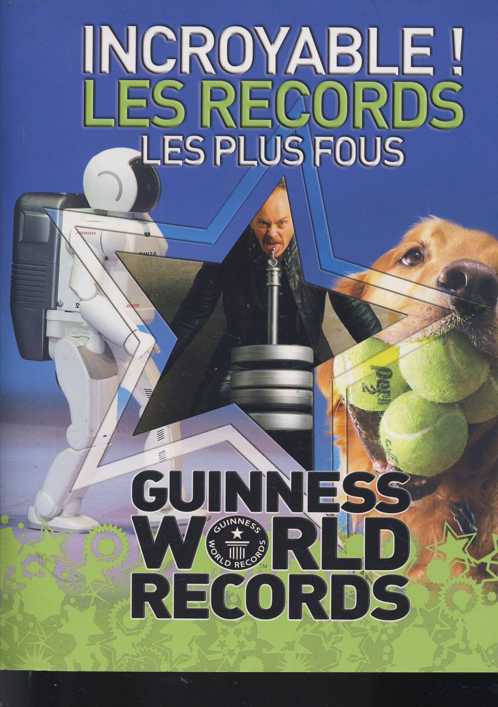 Incroyable ! Les records les plus fous: Guinness World Records book