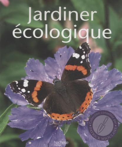 Jardiner écologique: Toutes les techniques, tous les conseils pour jardiner en préservant les ressources naturelles de son jardin Books