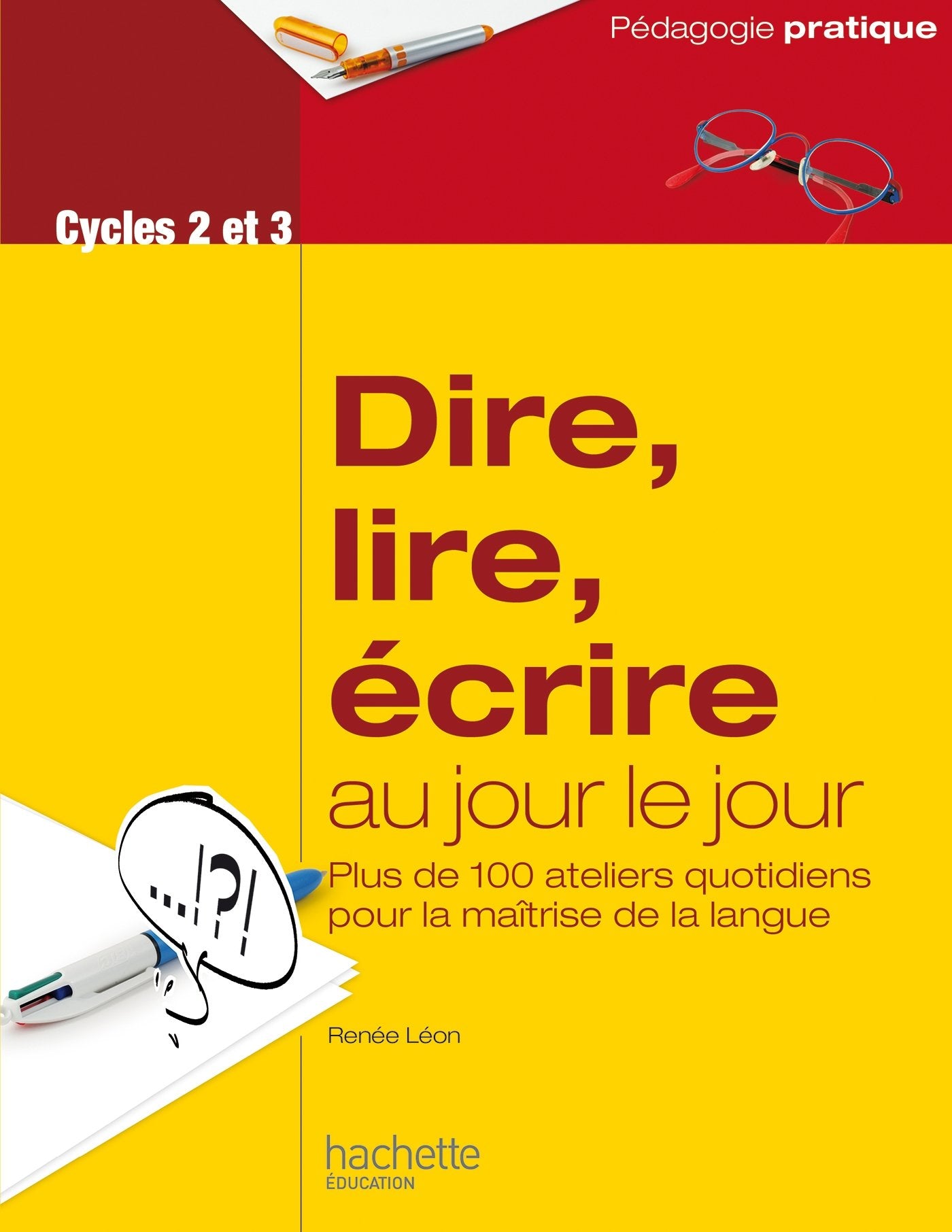 Dire, lire, écrire au jour le jour - Cycles 2 et 3: Plus de 100 ateliers quotidiens pour la maîtrise de la langue Books