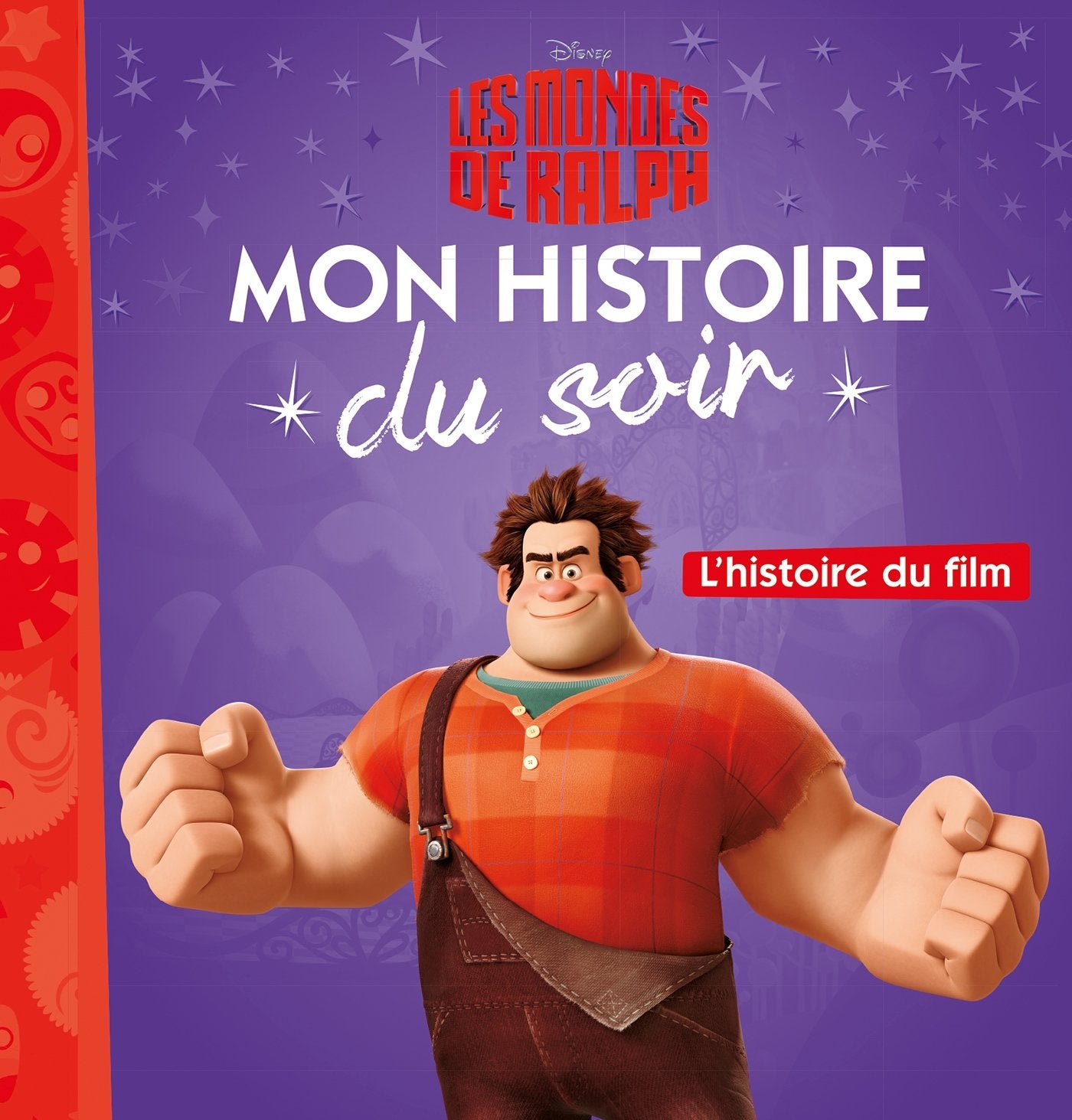 LES MONDES DE RALPH - Mon Histoire du Soir - L'histoire du film - Disney Non-fiction