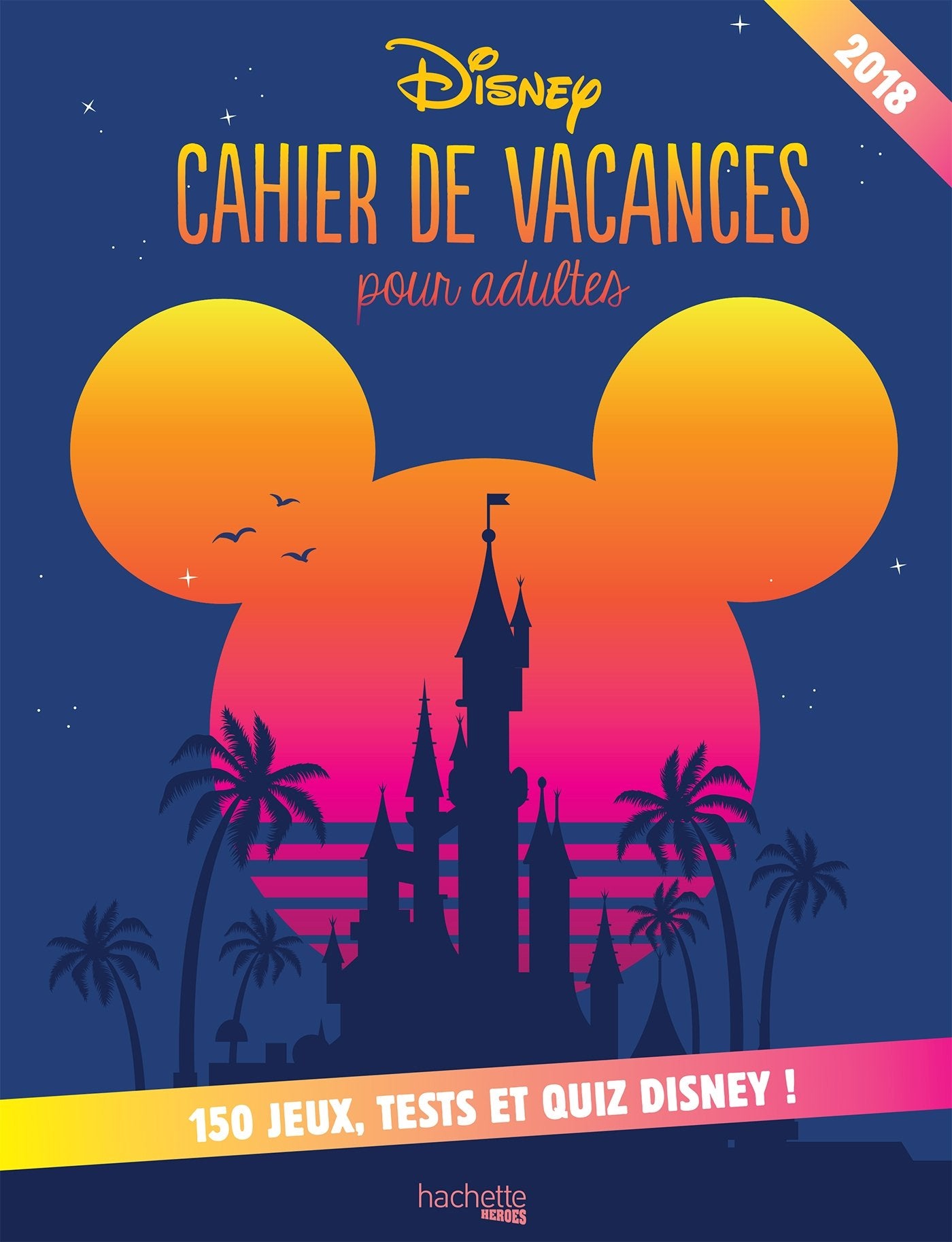 Cahier de vacances Disney 2018: 100 jeux, tests et quiz Disney Partnership & Love