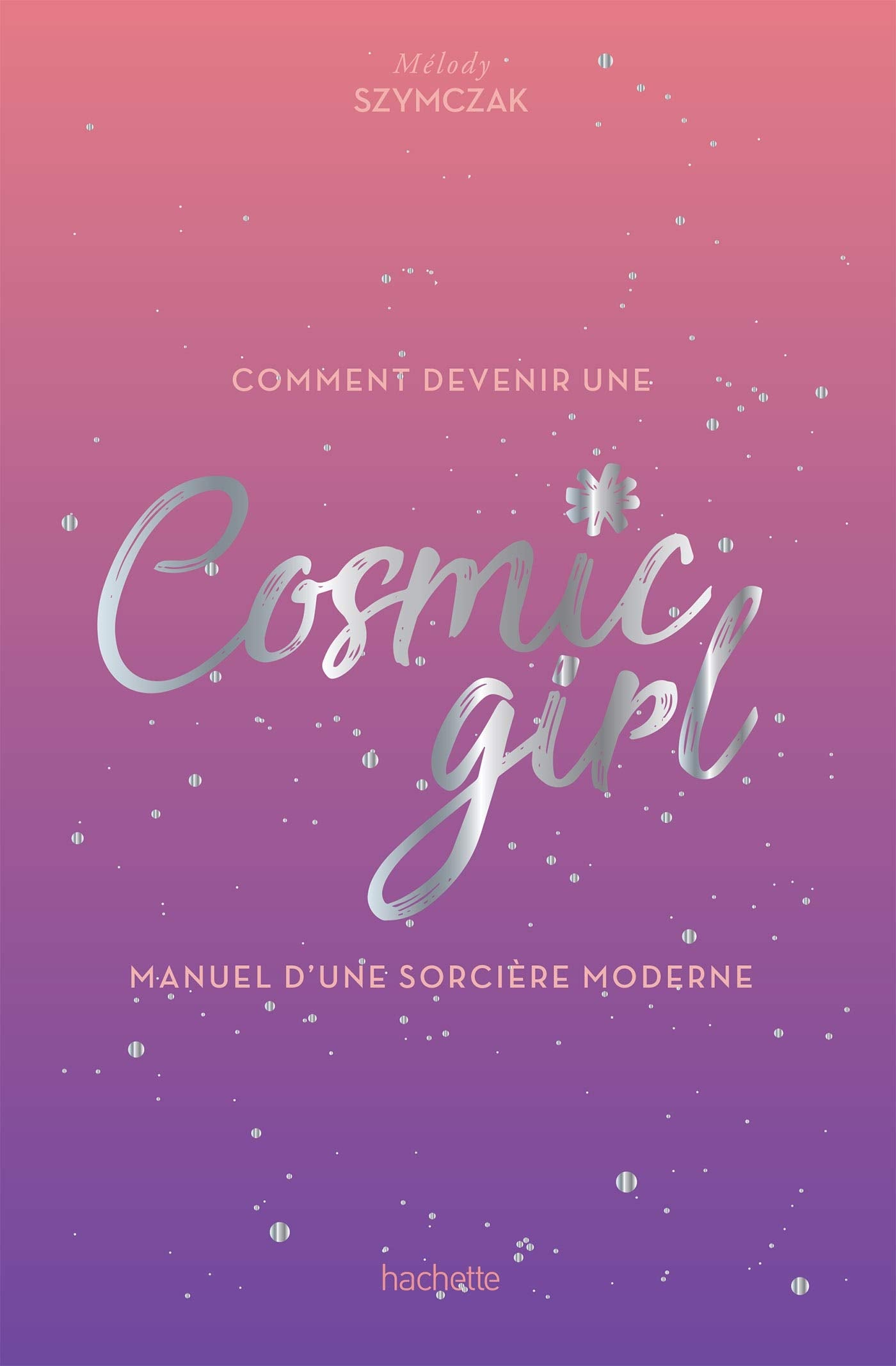 Comment devenir une Cosmic girl: Manuel d'une sorcière moderne Books