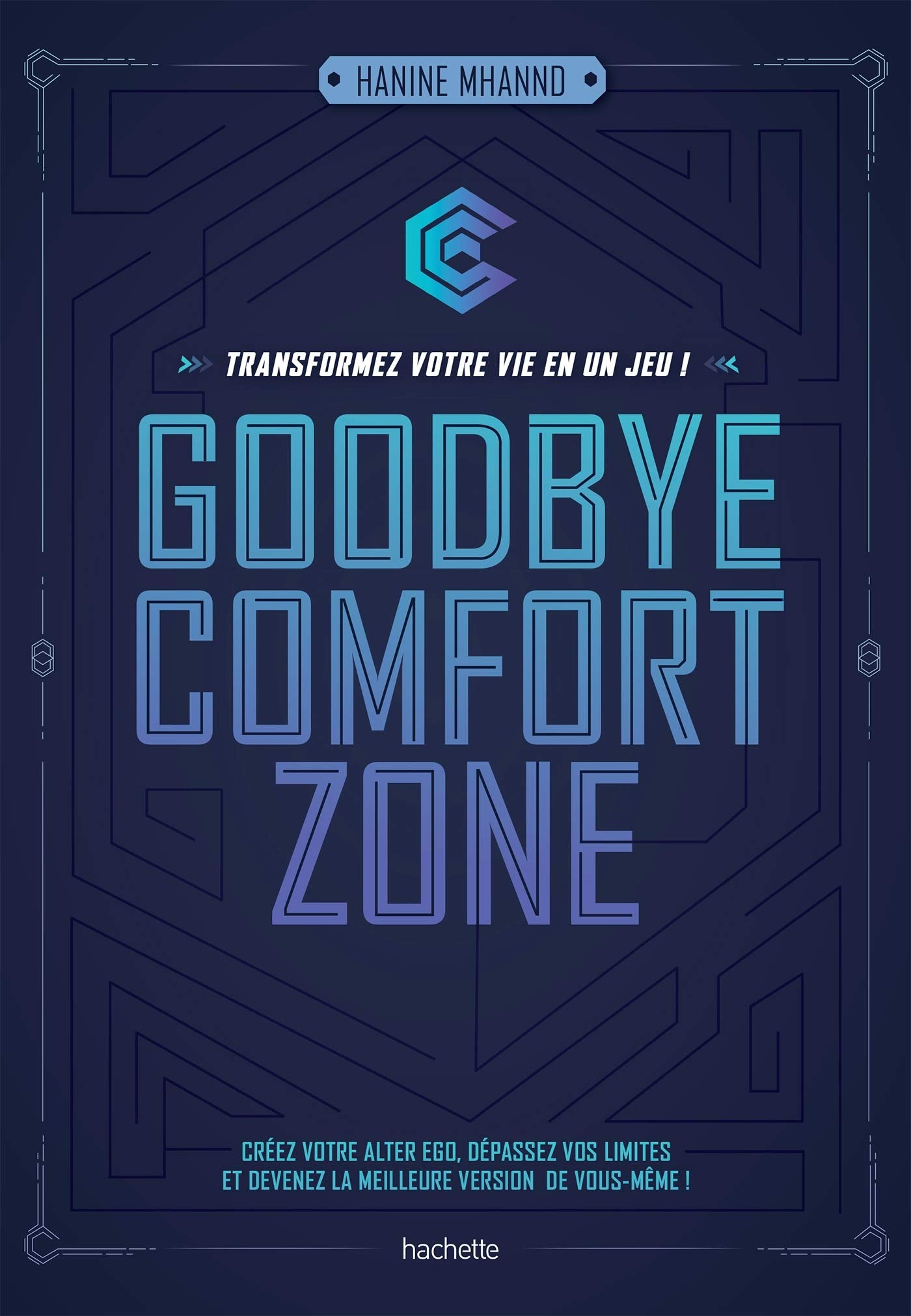 Goodbye comfort zone: transformez votre vie en un jeu book