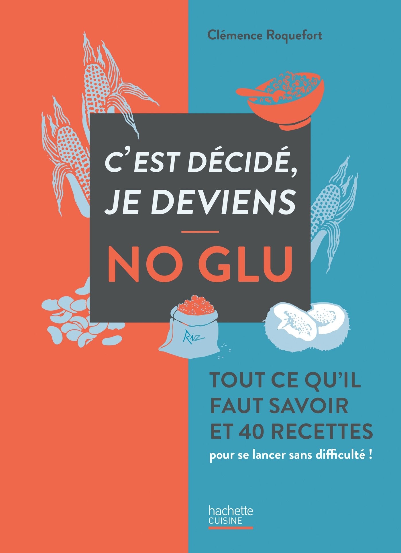 C'est décidé je deviens no glu: Tout ce qu'il faut savoir et 40 recettes pour se lancer sans difficulté ! Books