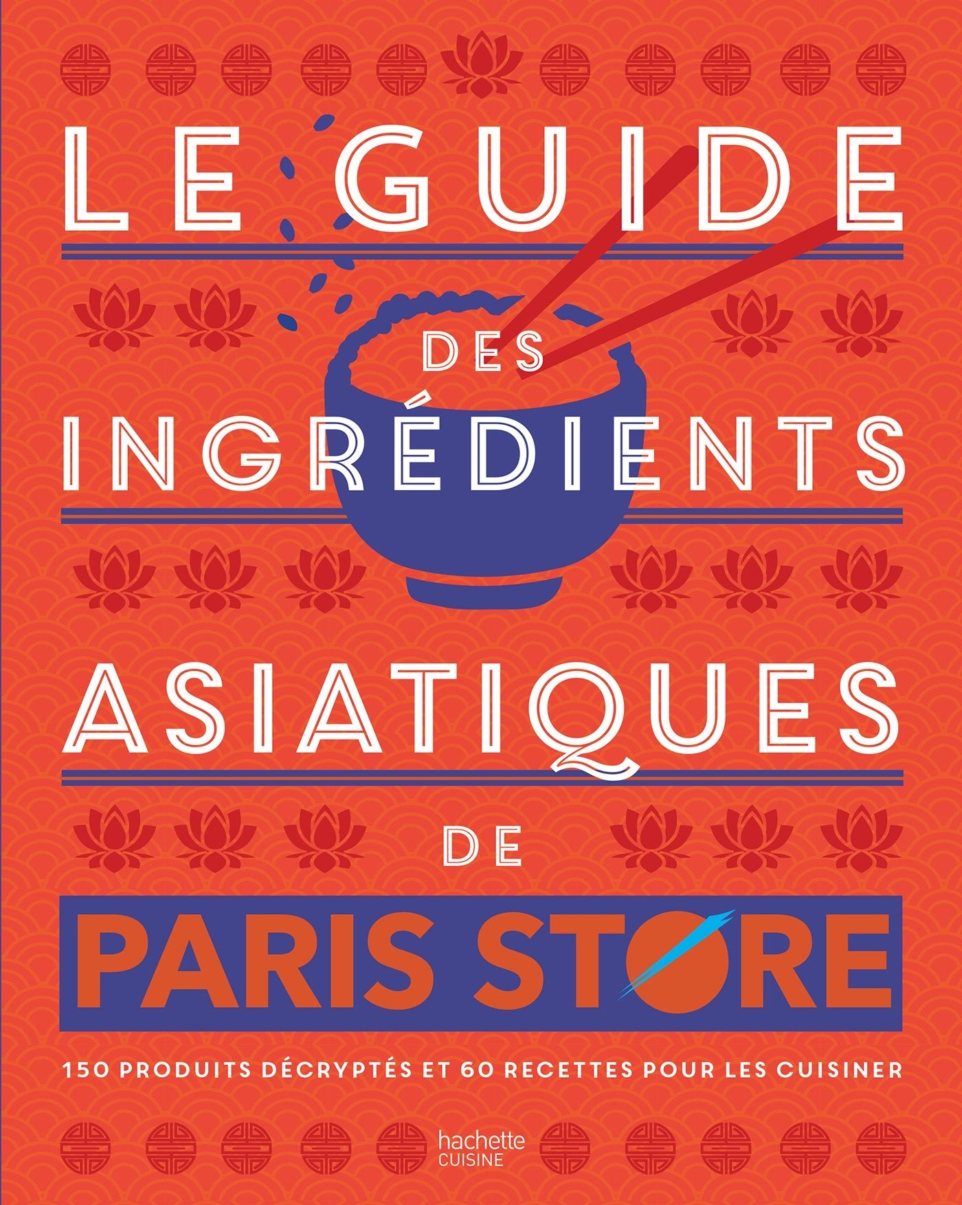 Le guide des ingrédients asiatiques de Paris Store: 150 produits décryptés et 60 recettes pour les cuisiner book