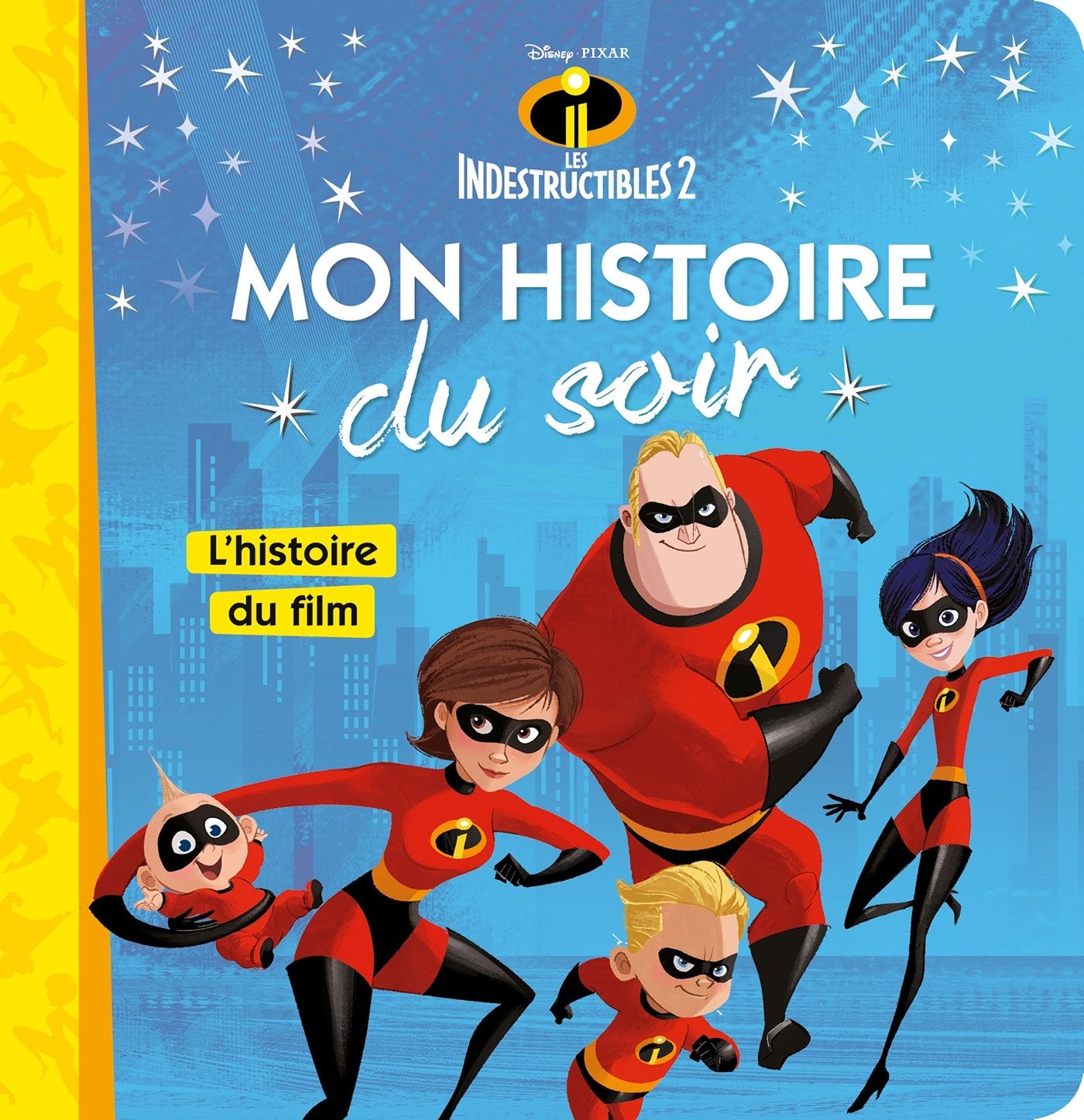 LES INDESTRUCTIBLES 2 - Mon Histoire du Soir - L'histoire du film - Disney Pixar: .: . Non-fiction