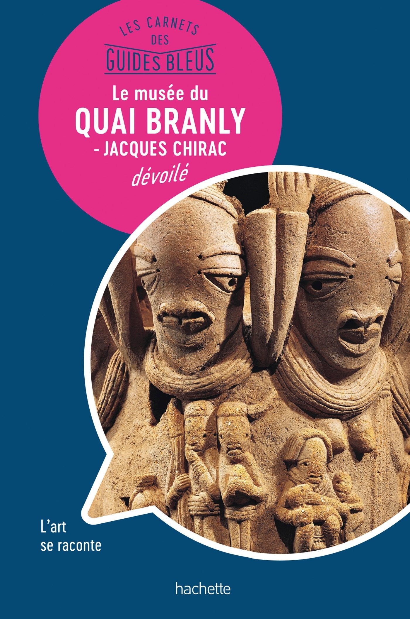 Les Carnets des Guides Bleus : Le musée du Quai Branly - musée Jacques Chirac dévoilé: Les lieux se racontent book