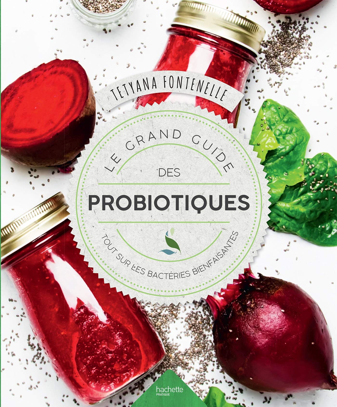 Le grand guide des probiotiques: Tout sur les bactéries bienfaisantes Health, Nutrition & Fitness