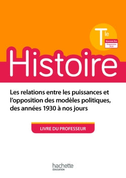Histoire terminale : les relations entre les puissances et l'opposition des modèles politiques, des années 1930 à nos jours : livre du professeur, nouveau bac, programme 2020 Professional & Reference Books