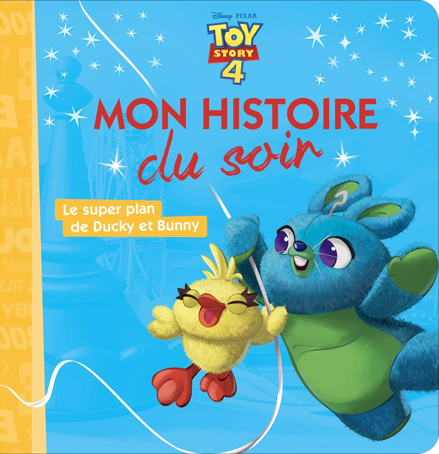 TOY STORY 4 - Mon Histoire du Soir - Le super plan de Ducky et Bunny - Disney Pixar book
