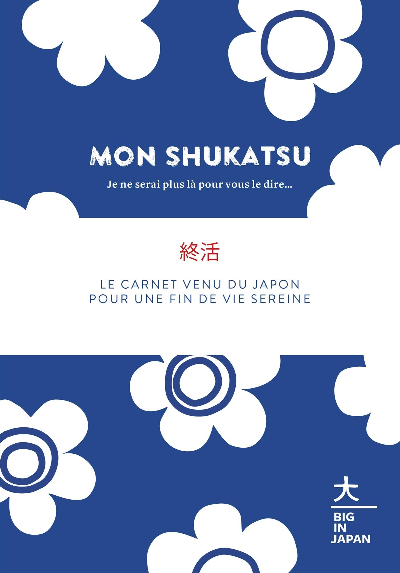 Mon Shukatsu - Je ne serai plus là pour vous le dire...: Le carnet venu du Japon pour une fin de vie sereine book