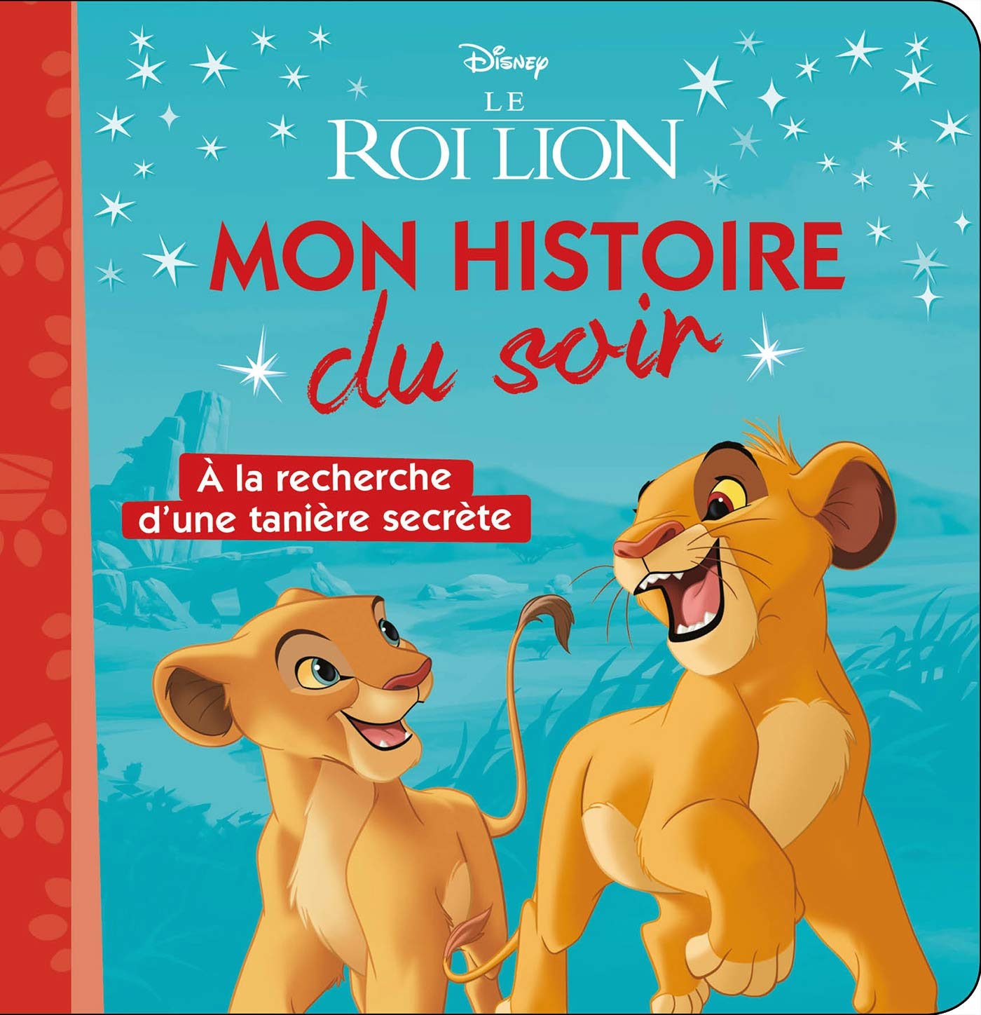 LE ROI LION - Mon Histoire du Soir - À la recherche d'une tanière secrète - Disney: A la recherche d'une tanière secrète Non-fiction