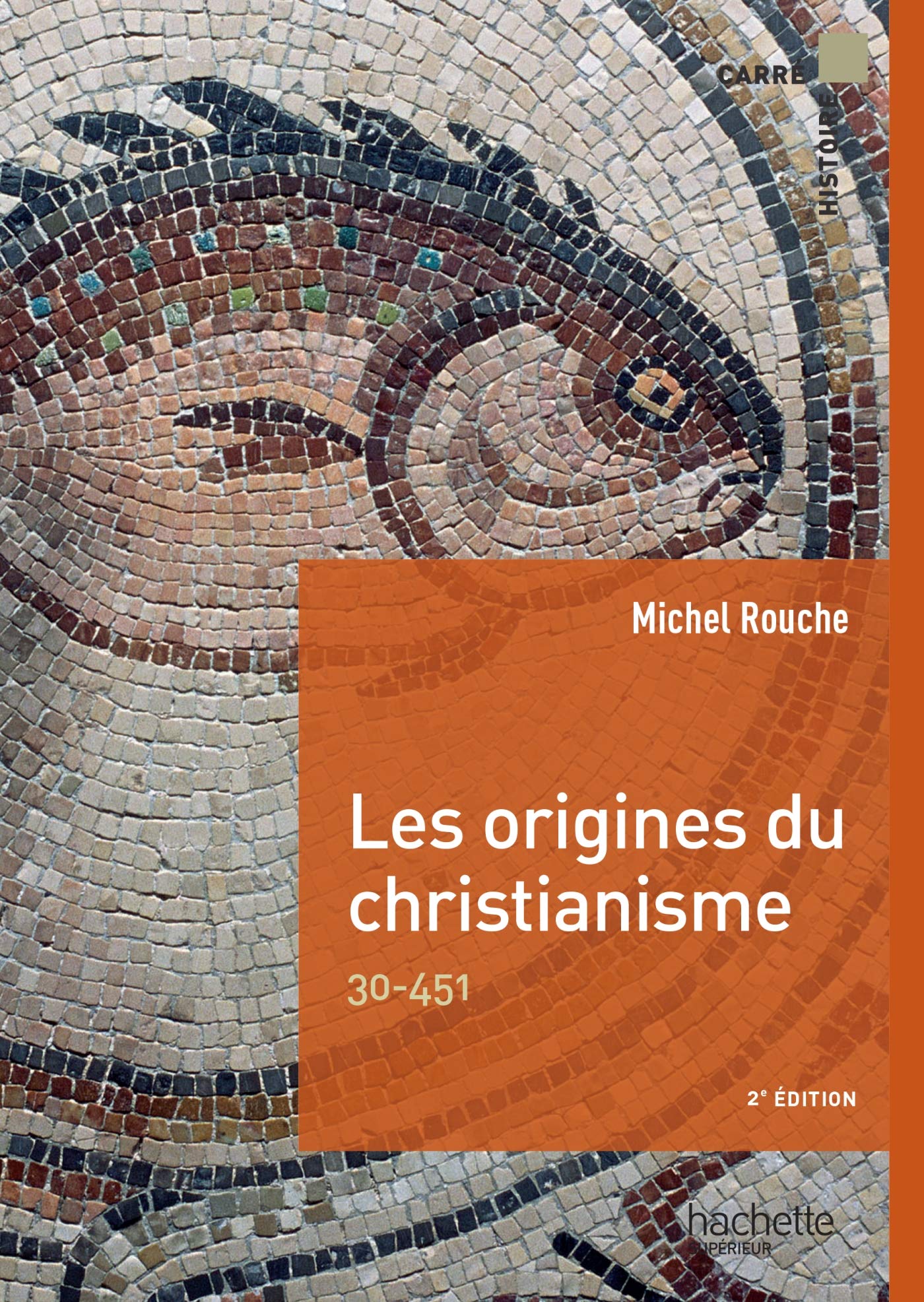 Carré Histoire - Les origines du christianisme: 30-451 Professional & Reference Books