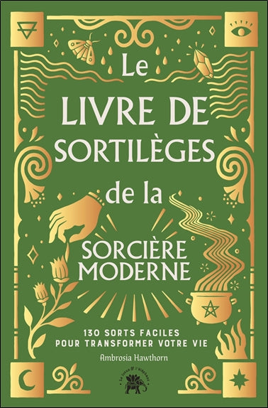 Le livre de sortilèges de la sorcière moderne : 130 sorts faciles pour transformer votre vie Religion & Esotericism