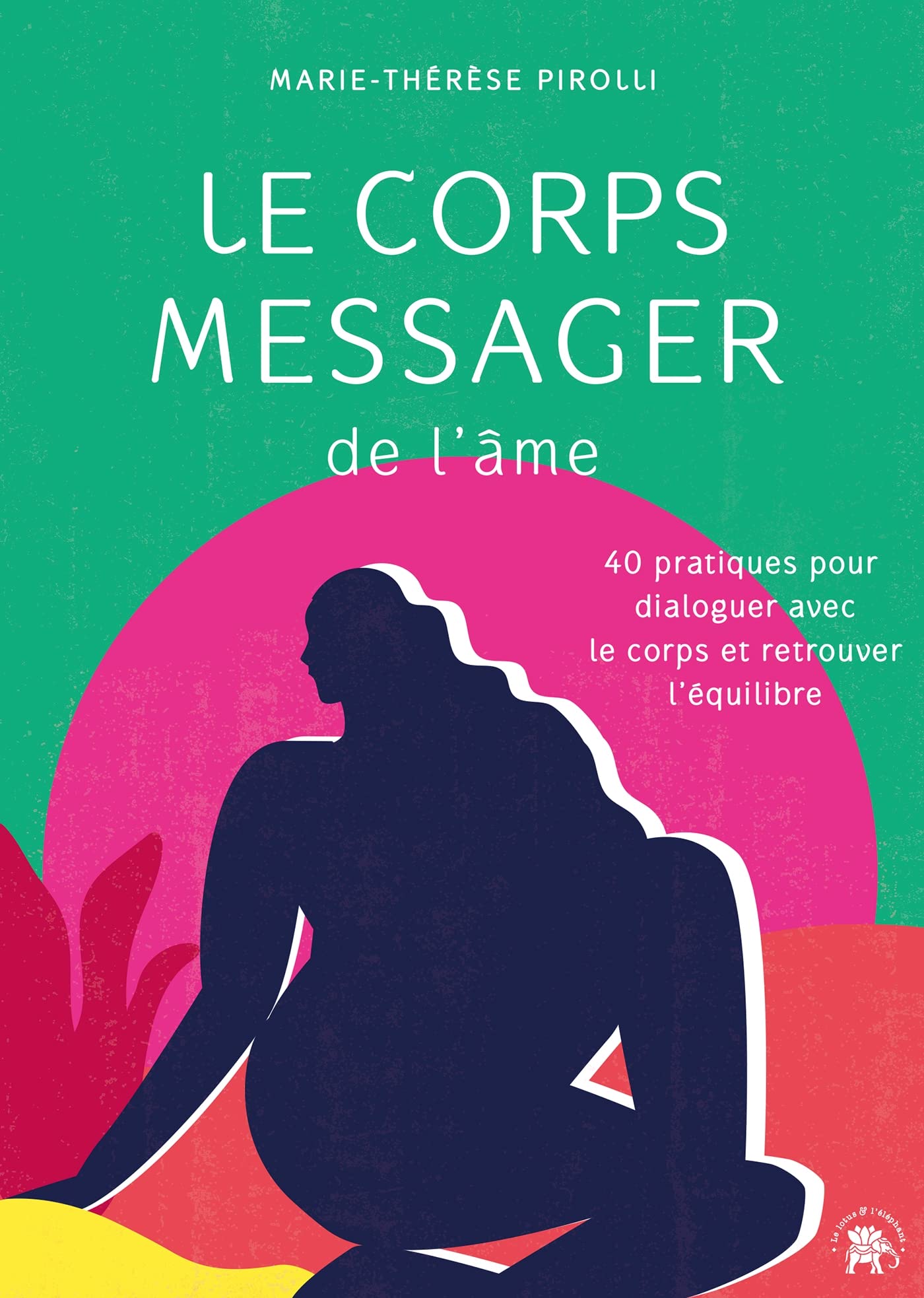 Le corps messager de l'âme: 40 pratiques pour dialoguer avec le corps et retrouver l'équilibre book