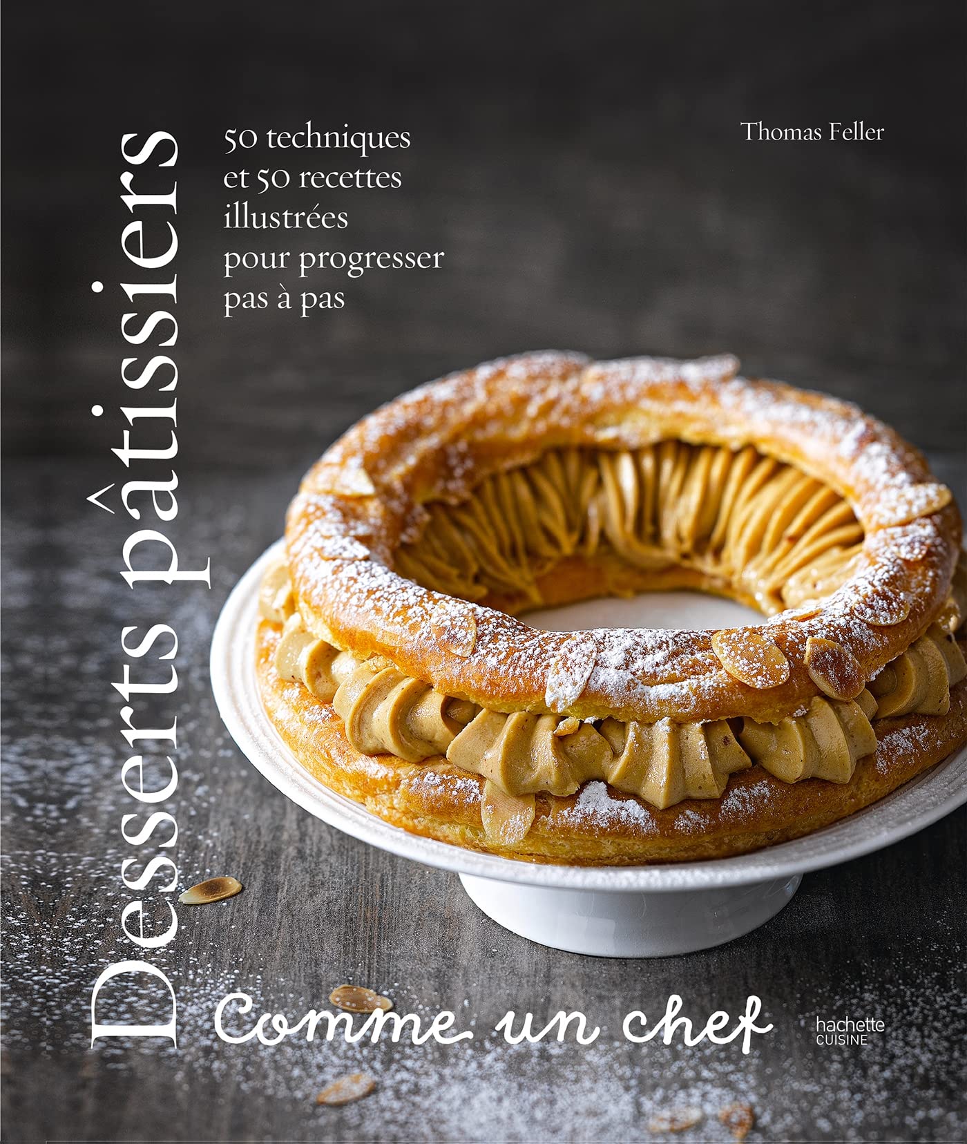 Desserts pâtissiers comme un chef: 50 techniques et 50 recettes illustrées pour progresser pas à pas Leisure, Home & Garden