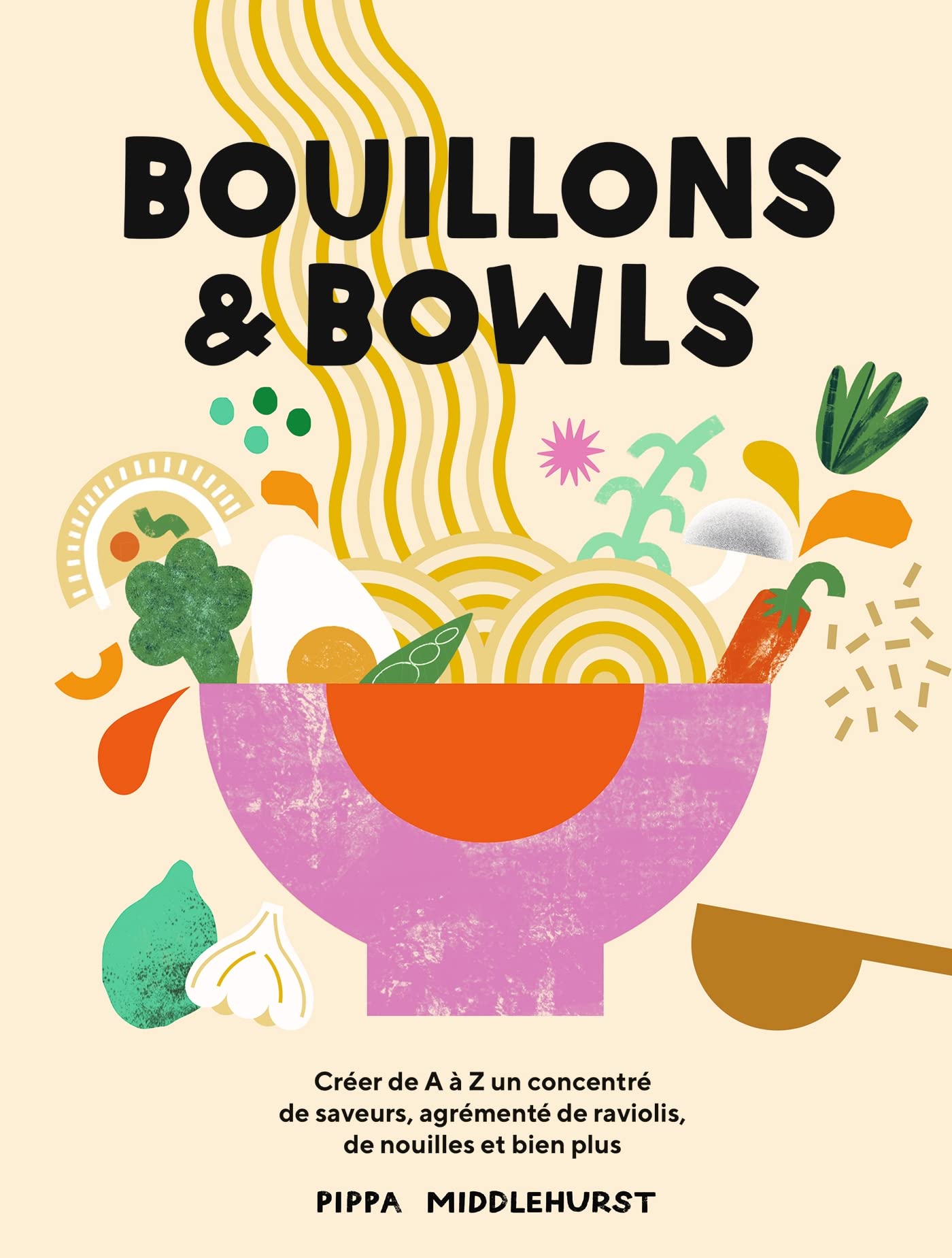 Bouillons et Bowls: Créer de A à Z un concentré de saveurs, agrémenté de ravioli, de nouilles et bien pluss, Leisure, Home & Garden