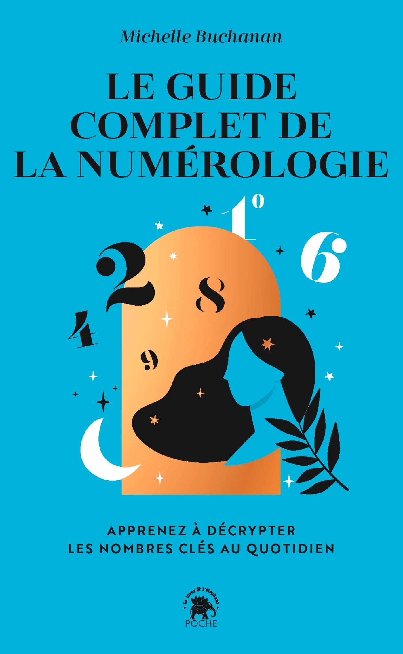 Le guide complet de la numérologie: Apprenez à décrypter les nombres clés au quotidien book
