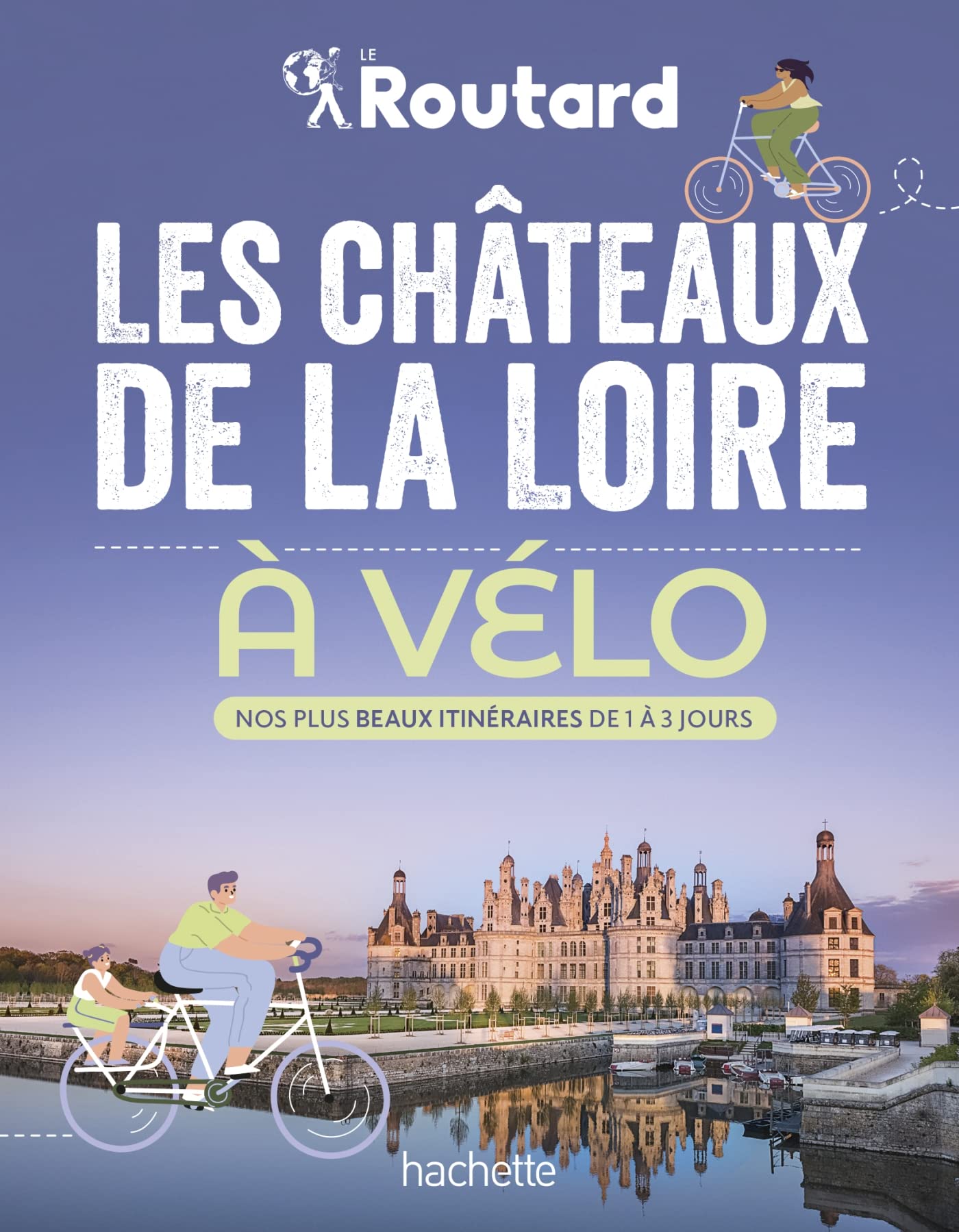 Les châteaux de la Loire à vélo: Nos 20 plus beaux itinéraires book