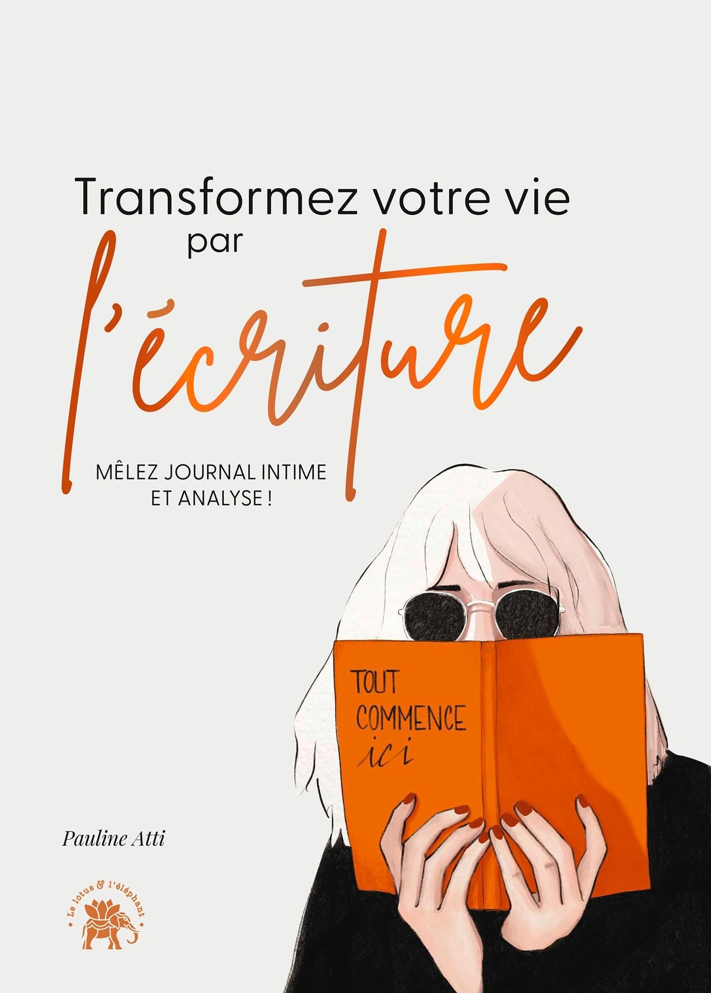 Transformez votre vie par l'écriture: Mêlez journal intime et analyse ! book