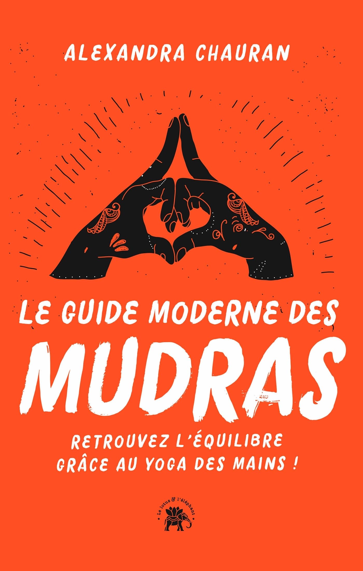 Le guide moderne des Mudras: Retrouvez l'équilibre grâce au yoga des mains ! book