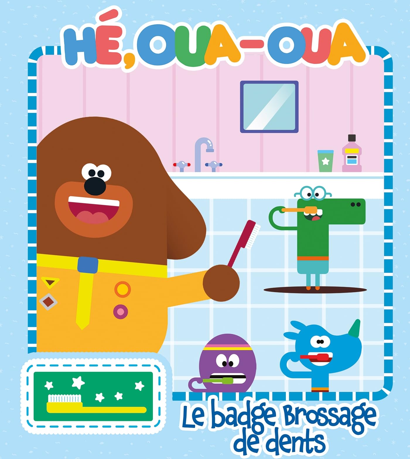 Hé Oua-Oua - Le badge Brossage de dents book