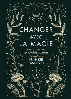 Changer avec la magie : guide de sorts pour les sorcières modernes book