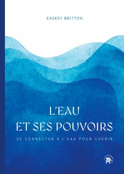 L'eau et ses pouvoirs : se connecter à l'eau pour guérir Health, Nutrition & Fitness