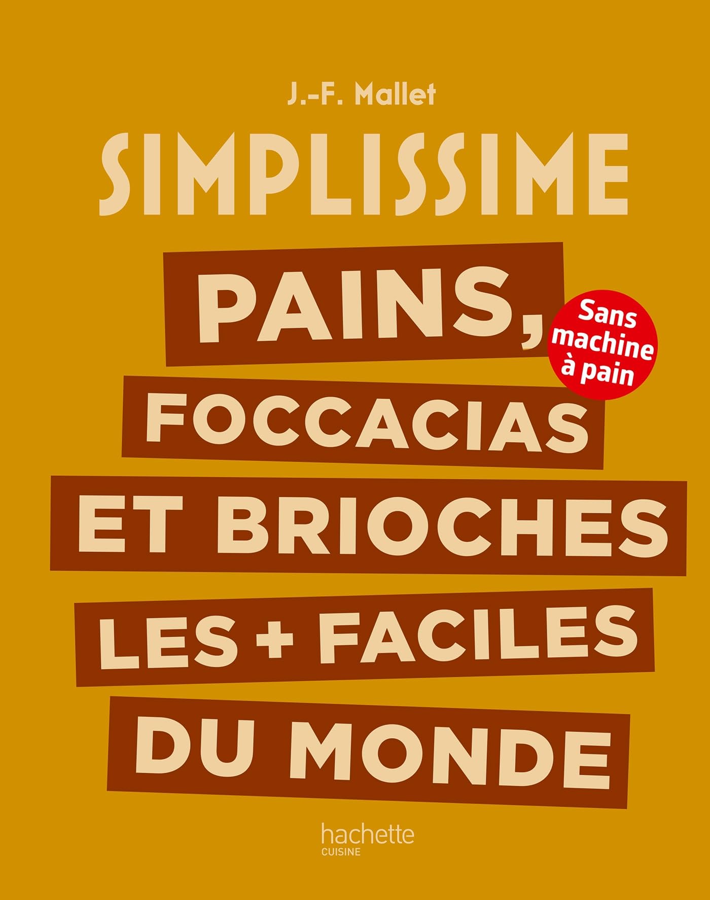Pains, foccacias et brioches les + faciles du monde: Sans machine à pain Leisure, Home & Garden