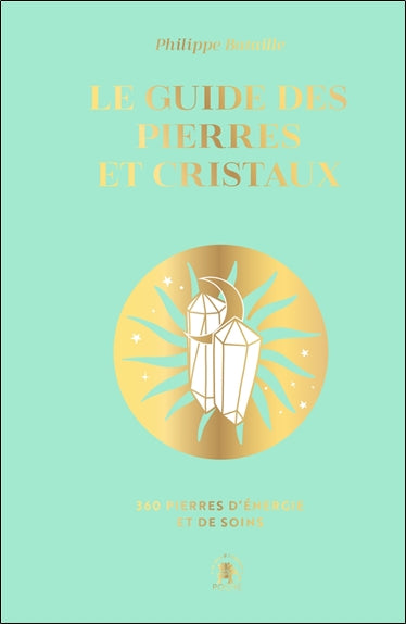 Le guide des pierres et cristaux : 360 pierres d'énergie et de soins Religion & Esotericism