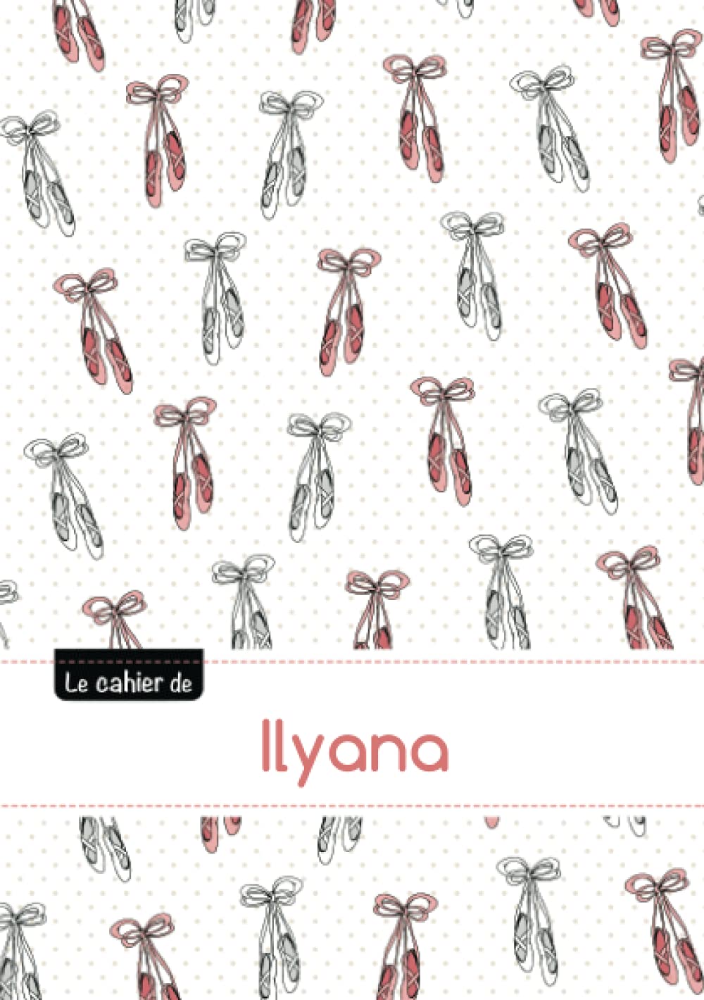 Le cahier d'ilyana: Le cahier d'ilyana - blanc, 96p, a5 - ballerine Children's books