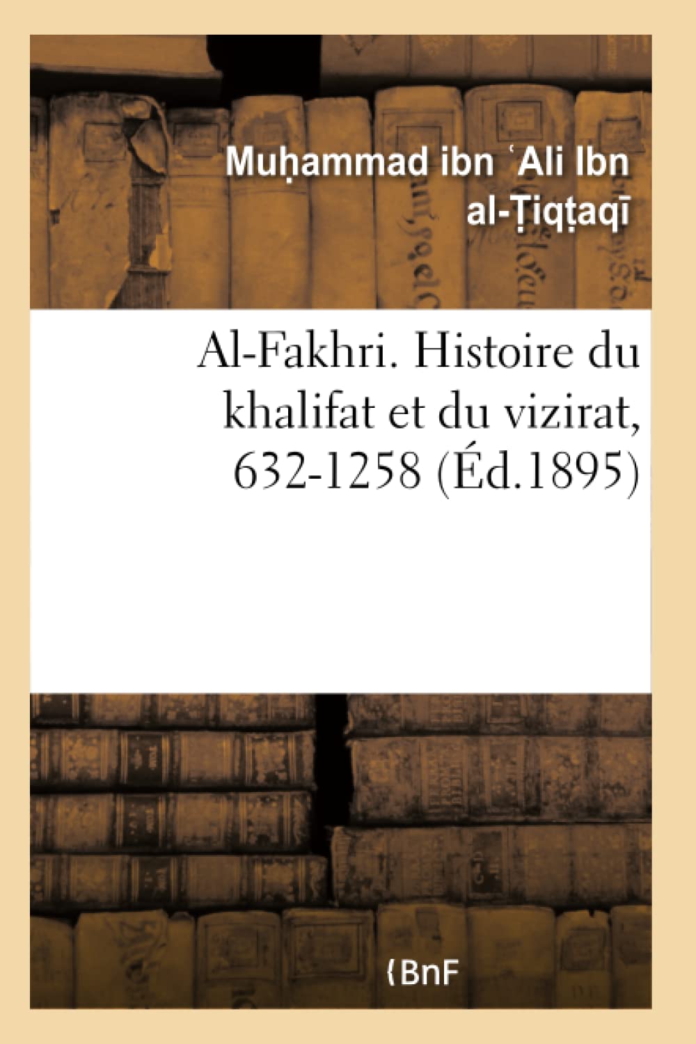 Al-Fakhri. Histoire du khalifat et du vizirat, 632-1258 book
