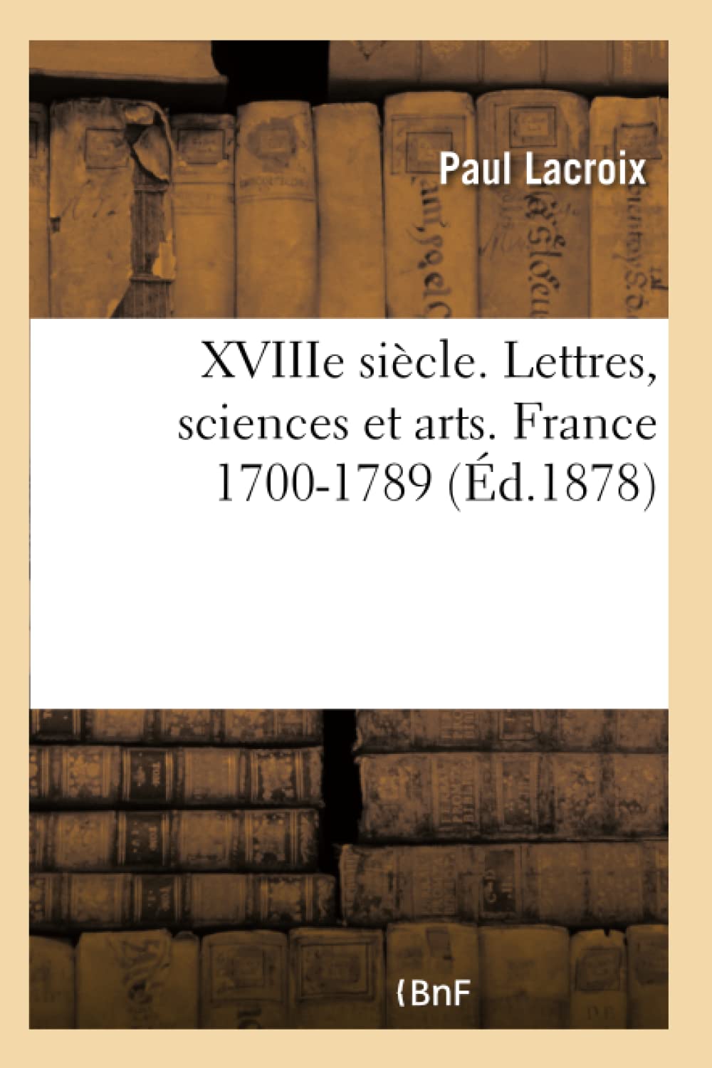 XVIIIe siècle. Lettres, sciences et arts. France 1700-1789 book